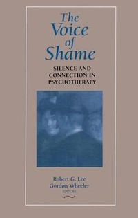 The Voice of Shame : Silence and Connection in Psychotherapy - Robert G. Lee