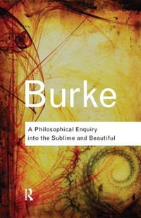 A Philosophical Enquiry Into the Sublime and Beautiful : Routledge Classics - Edmund Burke