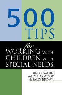 500 Tips for Working with Children with Special Needs : 500 Tips - Sally Brown