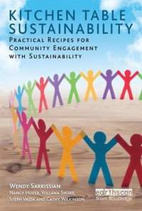 Kitchen Table Sustainability : Practical Recipes for Community Engagement with Sustainability - Wendy Sarkissian