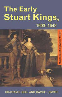 The Early Stuart Kings, 1603-1642 : Questions and Analysis in History - Graham E Seel