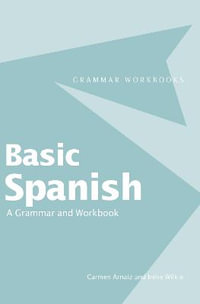 Basic Spanish : A Grammar and Workbook - Carmen Arnaiz