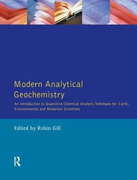 Modern Analytical Geochemistry : An Introduction to Quantitative Chemical Analysis Techniques for Earth, Environmental and Materials Scientists - Robin Gill