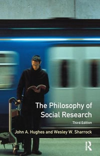 The Philosophy of Social Research : Longman Social Research Series - John A. Hughes