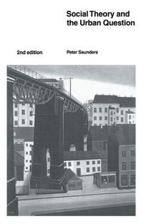 Social Theory and the Urban Question - Peter Saunders