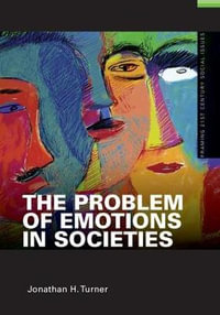 The Problem of Emotions in Societies : Framing 21st Century Social Issues - Jonathan Turner