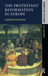 The Protestant Reformation in Europe : Seminar Studies - Andrew Johnston