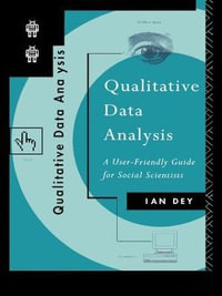 Qualitative Data Analysis : A User Friendly Guide for Social Scientists - Ian Dey