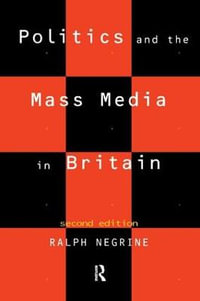 Politics and the Mass Media in Britain - Ralph Negrine