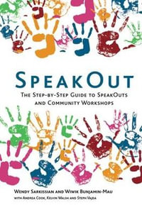 SpeakOut : The Step-by-Step Guide to SpeakOuts and Community Workshops - Wendy Sarkissian