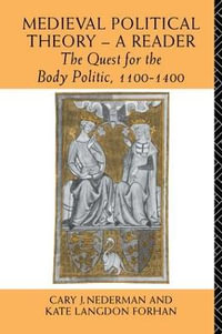 Medieval Political Theory : A Reader: The Quest for the Body Politic 1100-1400 - Kate Langdon Forhan