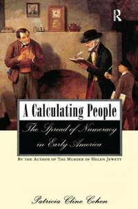 A Calculating People : The Spread of Numeracy in Early America - Patricia Cline Cohen