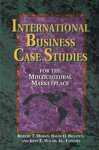 International Business Case Studies For the Multicultural Marketplace : Managing Cultural Differences - Robert T. Moran