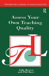 Assess Your Own Teaching Quality : Teaching and Learning in Higher Education - Sally Brown