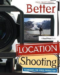 Better Location Shooting : Techniques for Video Production - Paul Martingell