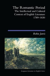 The Romantic Period : The Intellectual & Cultural Context of English Literature 1789-1830 - Robin Jarvis