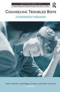 Counseling Troubled Boys : A Guidebook for Professionals - Mark S. Kiselica