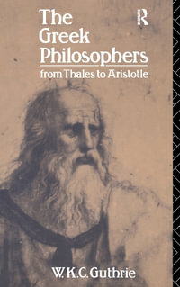 The Greek Philosophers : From Thales to Aristotle - W.K.C. Guthrie