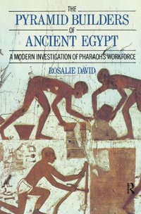 The Pyramid Builders of Ancient Egypt : A Modern Investigation of Pharaoh's Workforce - A Rosalie David