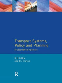 Transport Systems, Policy and Planning : A Geographical Approach - Rodney Tolley