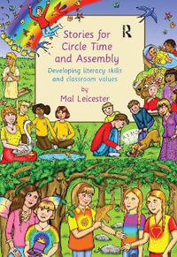 Stories For Circle Time and Assembly : Developing Literacy Skills and Classroom Values - Mal Leicester