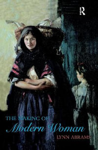 The Making of Modern Woman : Longman History of European Women - Lynn Abrams