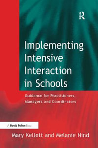 Implementing Intensive Interaction in Schools : Guidance for Practitioners, Managers and Co-ordinators - Mary Kellett