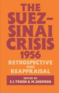 The Suez-Sinai Crisis : A Retrospective and Reappraisal - Moshe Shemesh