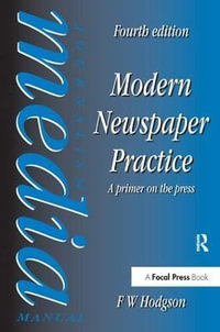 Modern Newspaper Practice : A primer on the press - F W Hodgson