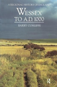 Wessex to 1000 AD : Regional History of England - Barry Cunliffe