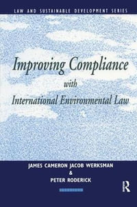 Improving Compliance with International Environmental Law : Earthscan Law and Sustainable Development - Jacob Werksman