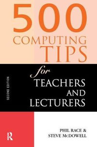 500 Computing Tips for Teachers and Lecturers : 500 Tips - Steven McDowell