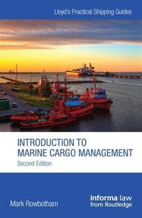 Introduction to Marine Cargo Management : Lloyd's Practical Shipping Guides - Mark Rowbotham