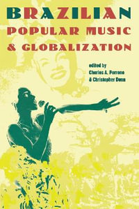 Brazilian Popular Music and Globalization - Charles A. Perrone