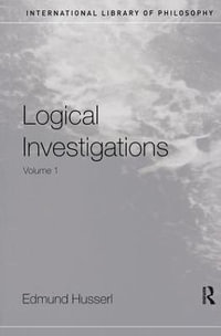 Logical Investigations Volume 1 : International Library of Philosophy - Edmund Husserl