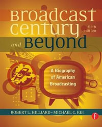 The Broadcast Century and Beyond : A Biography of American Broadcasting - Robert L Hilliard