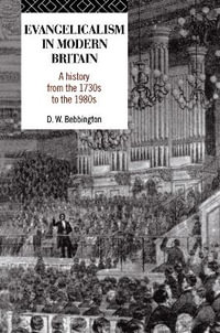 Evangelicalism in Modern Britain : A History from the 1730s to the 1980s - David W. Bebbington