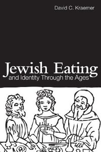 Jewish Eating and Identity Through the Ages : Routledge Advances in Sociology - David C. Kraemer