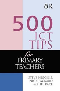 500 ICT Tips for Primary Teachers : 500 Tips - Steve Higgins