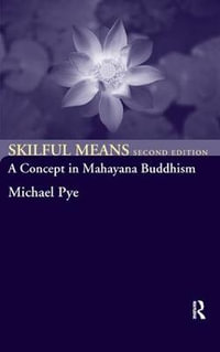 Skilful Means : A Concept in Mahayana Buddhism - Michael Pye