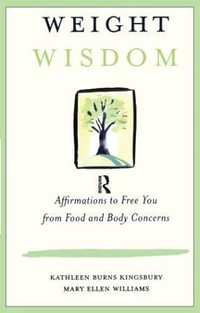 Weight Wisdom : Affirmations to Free You from Food and Body Concerns - Kathleen Burns Kingsbury