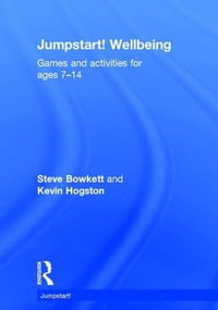 Jumpstart! Wellbeing : Games and activities for ages 7-14 - Steve Bowkett