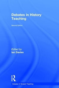 Debates in History Teaching : Debates in Subject Teaching - Ian Davies