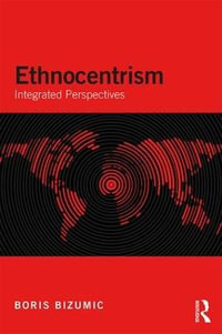 Ethnocentrism : Integrated Perspectives - Boris Bizumic