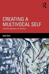 Creating a Multivocal Self : Autoethnography as Method - Julie Choi