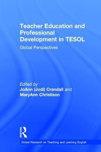 Teacher Education and Professional Development in TESOL : Global Perspectives - JoAnn Crandall