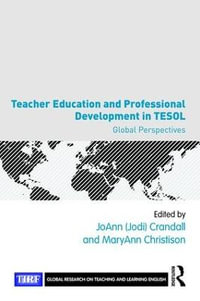 Teacher Education and Professional Development in TESOL : Global Perspectives - JoAnn Crandall