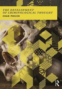 The Development of Criminological Thought : Context, Theory and Policy - Chad Posick