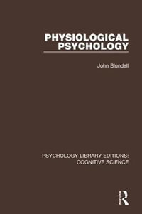 Physiological Psychology : Psychology Library Editions: Cognitive Science - John Blundell