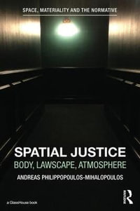 Spatial Justice : Body, Lawscape, Atmosphere - Andreas Philippopoulos-Mihalopoulos